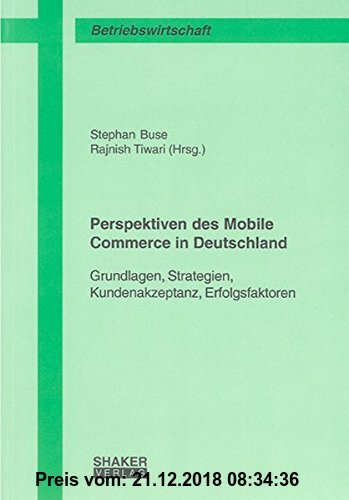 Gebr. - Perspektiven des Mobile Commerce in Deutschland: Grundlagen, Strategien, Kundenakzeptanz, Erfolgsfaktoren (Berichte aus der Betriebswirtschaft