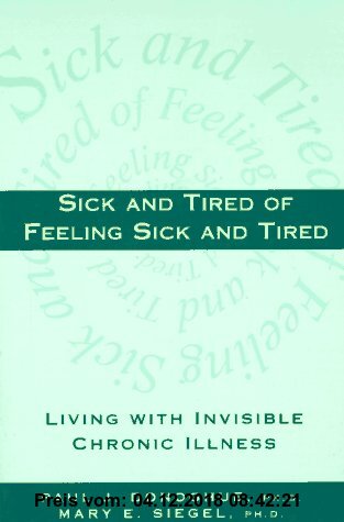 Sick and Tired of Feeling Sick and Tired:  Living with Invisible Chronic  Illness