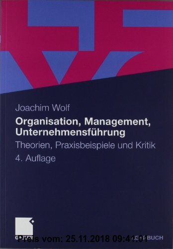 Gebr. - Organisation, Management, Unternehmensführung: Theorien, Praxisbeispiele und Kritik