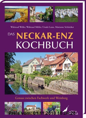 Das Neckar-Enz Kochbuch: Genuss zwischen Fachwerk und Weinberg