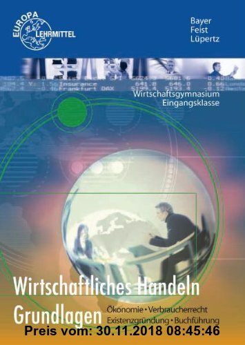 Gebr. - Wirtschaftliches Handeln Grundlagen: Ökonomie - Verbraucherrecht - Existenzgründung - Buchführung