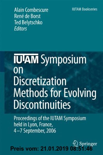Gebr. - IUTAM Symposium on Discretization Methods for Evolving Discontinuities: Proceedings of the IUTAM Symposium held Lyon, France, 4 - 7 September,