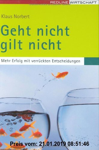 Gebr. - Geht nicht gilt nicht: Mehr Erfolg mit verrückten Entscheidungen