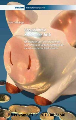 Gebr. - Schuldenfreie Kommunen 2010: Ein Überblick über die schuldenfreien Gemeinden und Gemeindeverbände der dreizehn deutschen Flächenländer (Driese