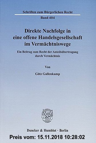 Gebr. - Direkte Nachfolge in eine offene Handelsgesellschaft im Vermächtniswege.: Ein Beitrag zum Recht der Anteilsübertragung durch Vermächtnis. (Sch