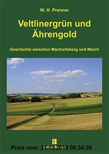 Gebr. - Veltlinergrün und Ährengold: Geschichte zwischen Manhartsberg und March