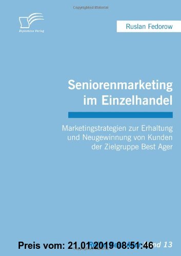 Gebr. - Seniorenmarketing im Einzelhandel: Marketingstrategien zur Erhaltung und Neugewinnung von Kunden der Zielgruppe Best Ager