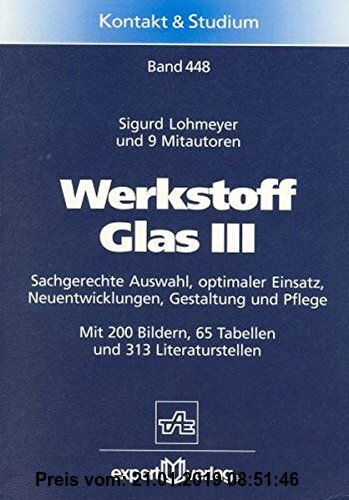 Gebr. - Werkstoff Glas III: Sachgerechte Auswahl, optimaler Einsatz, Neuentwicklungen, Gestaltung und Pflege (Kontakt & Studium)