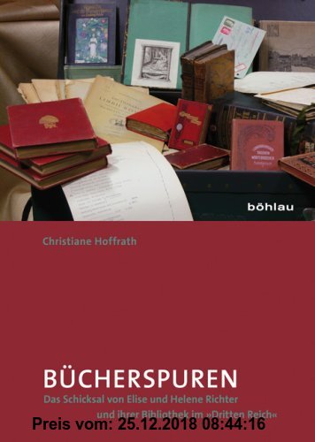 Gebr. - Bücherspuren: Das Schicksal von Elise und Helene Richter und ihrer Bibliothek im »Dritten Reich«.