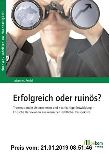 Gebr. - Erfolgreich oder ruinös?: Transnationale Unternehmen und nachhaltige Entwicklung - kritische Reflexionen aus menschenrechtlicher Perspektive (