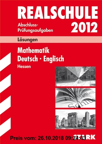 Gebr. - Abschluss-Prüfungsaufgaben Realschule Hessen; Lösungen Sammelband 2012, Mathematik
