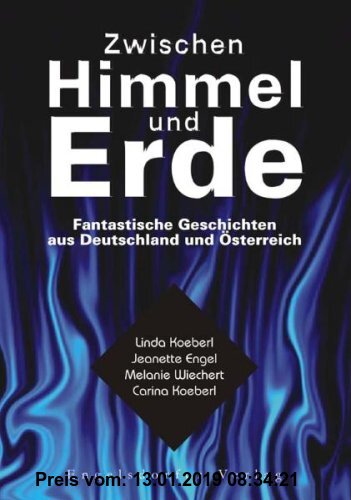 Gebr. - Zwischen Himmel und Erde: Fantastische Geschichten aus Deutschland und Österreich von Melanie Wiechert, Carina Koeberl, Jeanette Engel und Lin