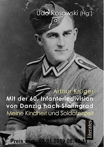 Gebr. - Mit der 60. Infanteriedivision von Danzig nach Stalingrad: Arthur Krüger: Meine Kindheit und Soldatenzeit