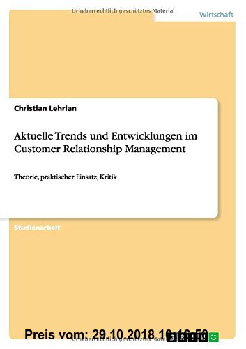 Gebr. - Aktuelle Trends und Entwicklungen im Customer Relationship Management: Theorie, praktischer Einsatz, Kritik