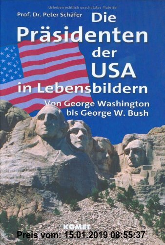 Die Präsidenten der USA in Lebensbildern. Von George Washington bis George W. Bush