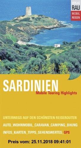 Gebr. - Sardinien: Mobile Touring Highlights. Mobil Reisen: Mit Auto, Caravan, Wohnmobil unterwegs auf den schönsten Reiserouten. Mit vor Ort ermittel