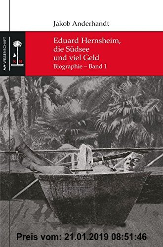 Gebr. - Die Südsee-Bibliothek, Nr. 1: Eduard Hernsheim, die Südsee und viel Geld: Biographie, Band 1
