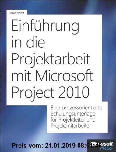Gebr. - Einführung in die Projektarbeit mit Microsoft Project 2010: Eine prozessorientierte Schulungsunterlage für Projektleiter und Projektmitarbeite
