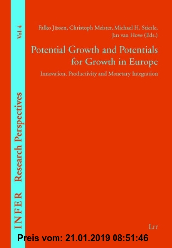 Gebr. - Potential Growth and Potentials for Growth in Europe: Innovation, Productivity and Monetary Integration (Infer Research Perspectives)