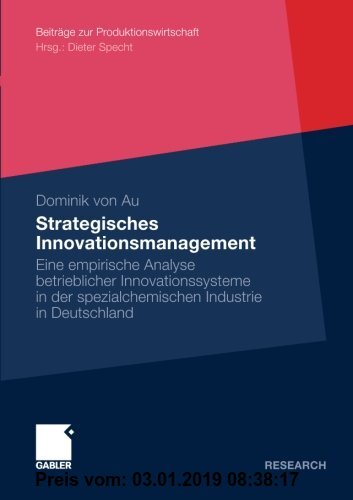 Gebr. - Strategisches Innovationsmanagement: Eine Empirische Analyse Betrieblicher Innovationssysteme in der Spezialchemischen Industrie in Deutschlan