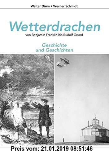 Gebr. - Wetterdrachen von Benjamin Franklin bis Rudolf Grund: Geschichte und Geschichten
