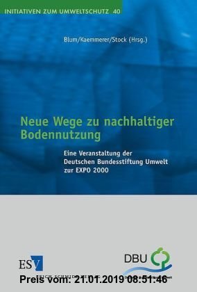 Gebr. - Neue Wege zu nachhaltiger Bodennutzung: Eine Veranstaltung der Deutschen Bundesstiftung Umwelt zur EXPO 2000 (Initiativen zum Umweltschutz, Ba