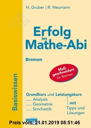 Gebr. - Erfolg im Mathe-Abi 2010 Bremen: Übungsbuch für die optimale Vorbereitung in Analysis, Geometrie und Stochastik mit verständlichen Lösungen