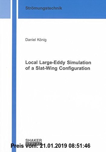 Gebr. - Local Large-Eddy Simulation of a Slat-Wing Configuration (Berichte aus der Strömungstechnik)