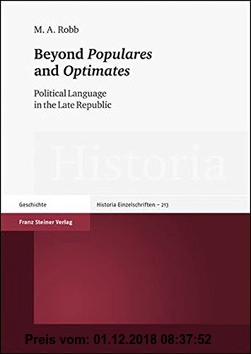 Beyond 'Populares' and 'Optimates': Political Language in the Late Republic M A Robb Author