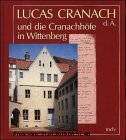 Lucas Cranach d.Ä. und die Cranachhöfe in Wittenberg