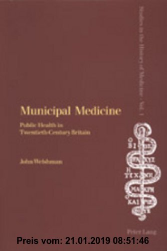 Gebr. - Municipal Medicine: Public Health in Twentieth-Century Britain (Studies in the History of Medicine)
