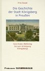 Gebr. - Die Geschichte der Stadt Königsberg in Preussen: Die Geschichte der Stadt Königsberg in Preußen, 3 Bde., Bd.3, Vom Ersten Weltkrieg bis zum Un