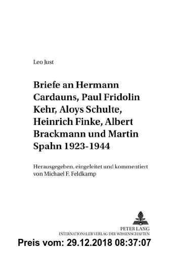 Briefe an Hermann Cardauns, Paul Fridolin Kehr, Aloys Schulte, Heinrich Finke, Albert Brackmann und Martin Spahn 1923-1944