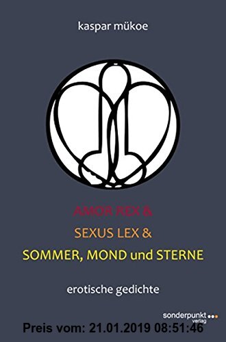 Gebr. - Amor Rex & Sexus Lex & Sommer, Mond und Sterne: Erotische Gedichte
