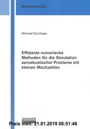 Gebr. - Effiziente numerische Methoden für die Simulation aeroakustischer Probleme mit kleinen Machzahlen (Berichte aus dem Maschinenbau)