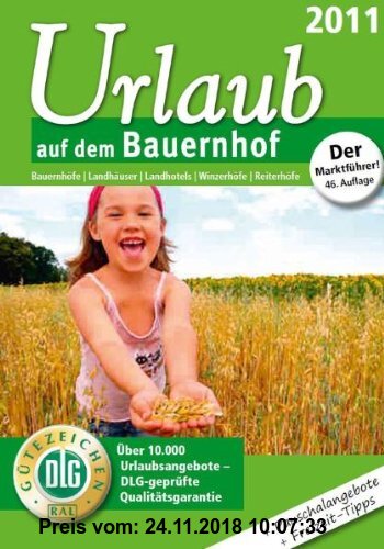 Gebr. - Urlaub auf dem Bauernhof 2011: Bauernhöfe / Landhäuser / Landhotels / Winzerhöfe / Reiterhöfe. Über 10.000 Urlaubsangebote-DLG-geprüfte Qualit