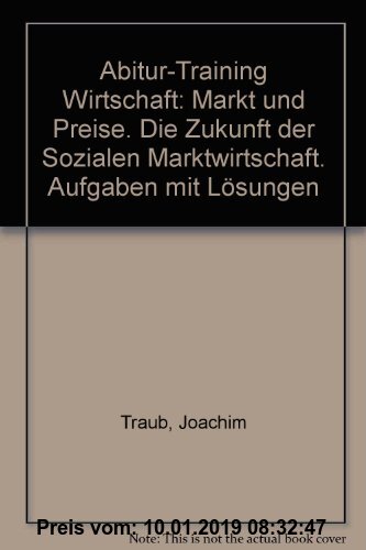 Gebr. - Abitur-Training Wirtschaft /Recht: Markt und Preise - Die Zukunft der Sozialen Marktwirtschaft. Abitur 2010. Abitur-Training Wirtschaft