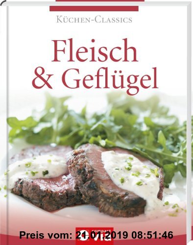 Gebr. - Küchen-Classics: Fleisch & Geflügel. Über 120 raffinierte Rezepte von leicht bis deftig
