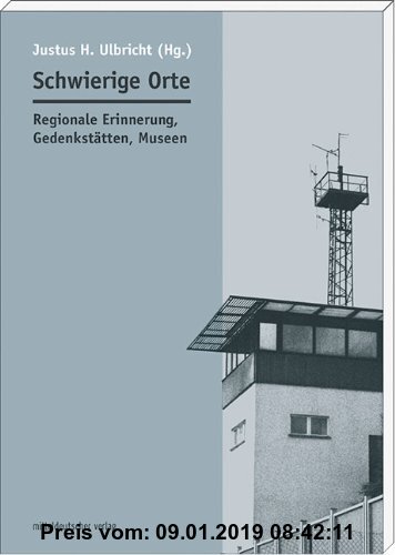 Gebr. - Schwierige Orte: Regionale Erinnerung, Gedenkstätten, Museen