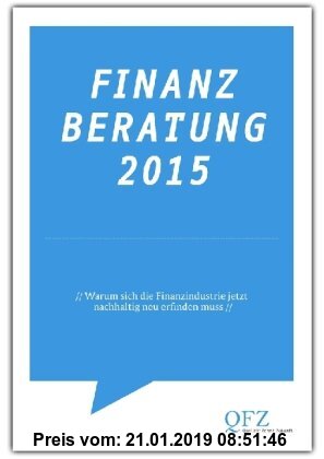 Gebr. - Finanzberatung 2015 - Warum sich die Finanzindustrie jetzt nachhaltig neu erfinden muss