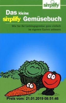 Gebr. - Das kleine simplify Gemüsebuch: Wie Sie Ihr Lieblingsgemüse ganz einfach im eigenen Garten anbauen