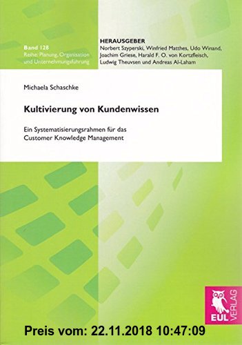 Gebr. - Kultivierung von Kundenwissen: Ein Systematisierungsrahmen für das Customer Knowledge Management (Planung, Organisation und Unternehmungsführu