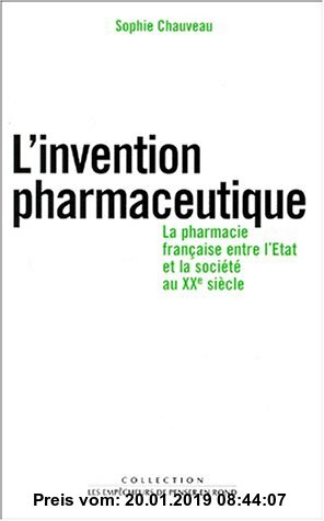 Gebr. - L'INVENTION PHARMACEUTIQUE. La pharmacie française entre l'Etat et la société au XXème siècle (Histoire)