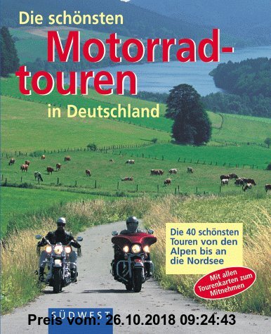 Die schönsten Motorradtouren in Deutschland. Die 40 schönsten Touren von den Alpen bis an die Nordsee