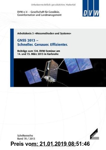 Gebr. - GNSS 2013 - Schneller. Genauer. Effizienter.: Beiträge zum 124. DVW-Seminar am 14. und 15. März 2013 in Karlsruhe (Schriftenreihe des DVW)