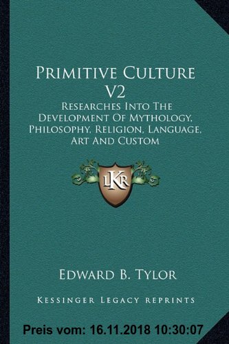 Gebr. - Primitive Culture V2: Researches Into the Development of Mythology, Philosophy, Religion, Language, Art and Custom