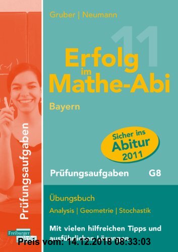 Gebr. - Erfolg im Mathe-Abi Bayern Prüfungsaufgaben G8: Übungsbuch Analysis, Geometrie und Stochastik mit vielen hilfreichen Tipps und ausführlichen L