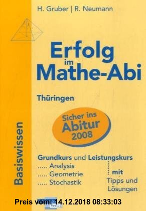 Gebr. - Erfolg im Mathe-Abi 2007 Thüringen: Übungsbuch für die optimale Vorbereitung in Analysis, Geometrie und Stochastik mit verständlichen Lösungen