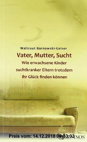 Gebr. - Vater, Mutter, Sucht. Wie erwachsene Kinder suchtkranker Eltern trotzdem ihr Glück finden können