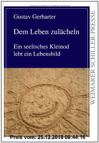 Gebr. - Dem Leben zulächeln: Ein seelisches Kleinod lebt ein Lebensbild (Weimarer Schiller-Presse)